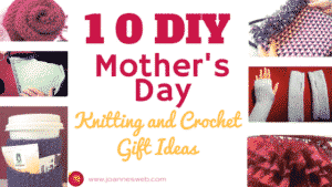 10 DIY MOTHER'S DAY KNITTED AND CROCHET GIFT IDEAS